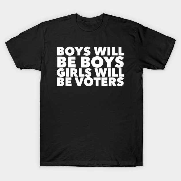 Boys will be boys Girls will be voters T-Shirt by mivpiv
